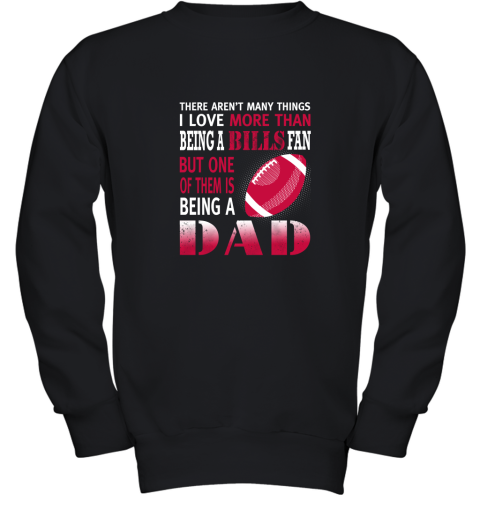 I Love More Than Being A Bills Fan Being A Dad Football Youth Sweatshirt
