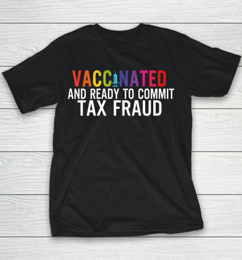 Vaccinated and Ready to Commit Tax Fraud  Finance Humor Vaccine Youth T-Shirt