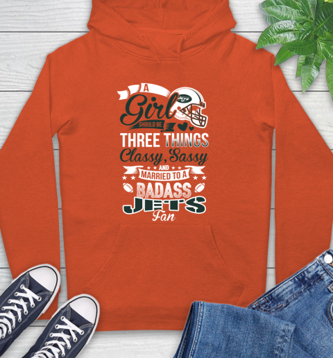 New York Jets NFL Football A Girl Should Be Three Things Classy Sassy And A Be Badass Fan Hoodie 4