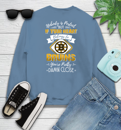 NHL Hockey Boston Bruins Nobody Is Perfect But If Your Heart Belongs To Bruins You're Pretty Damn Close Shirt Sweatshirt 9