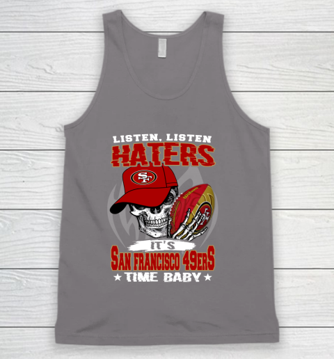 Listen Haters It is 49ERS Time Baby NFL Tank Top 6