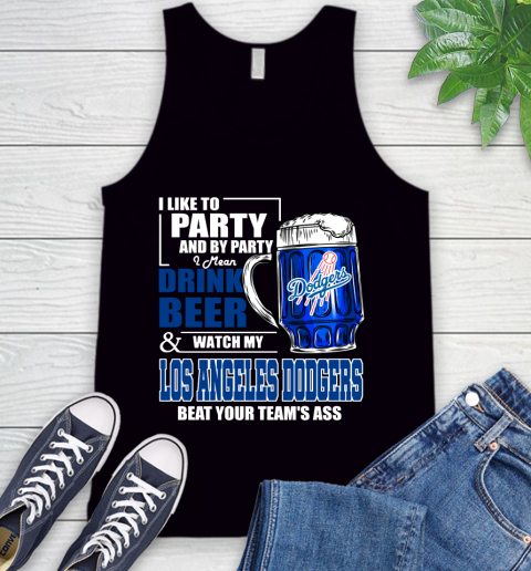 MLB I Like To Party And By Party I Mean Drink Beer And Watch My Los Angeles Dodgers Beat Your Team's Ass Baseball Tank Top