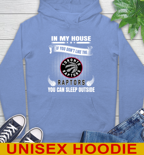 Toronto Raptors NBA Basketball In My House If You Don't Like The  Raptors You Can Sleep Outside Shirt Hoodie 11