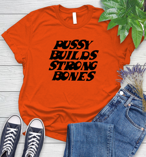 Pussy builds strong bones shirt 70