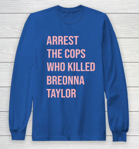 Arrest the cops who killed Breonna Taylor- Say Her Name Long Sleeve T-Shirt 6