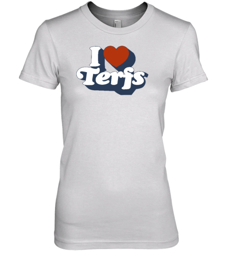 I Love Terfs Premium Women's T