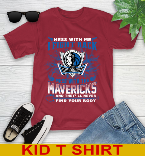NBA Basketball Dallas Mavericks Mess With Me I Fight Back Mess With My Team And They'll Never Find Your Body Shirt Youth T-Shirt 12
