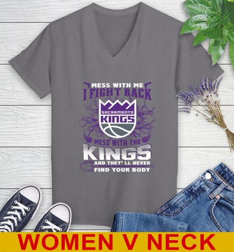 NBA Basketball Sacramento Kings Mess With Me I Fight Back Mess With My Team And They'll Never Find Your Body Shirt Women's V-Neck T-Shirt 11