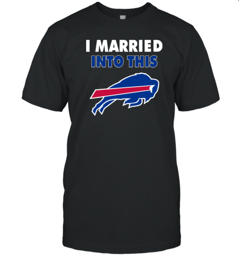 I Married Into This Buffalo Bills Football Nfl T-Shirt