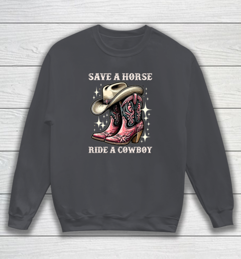 Save A Horse Ride A Cowboy Sarcastic Rodeo Cowgirl Sweatshirt 3