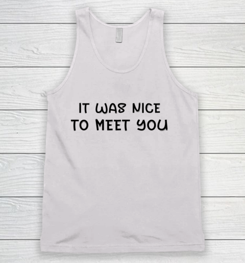 Funny White Lie Party Theme It Was Nice To Meet You Tank Top