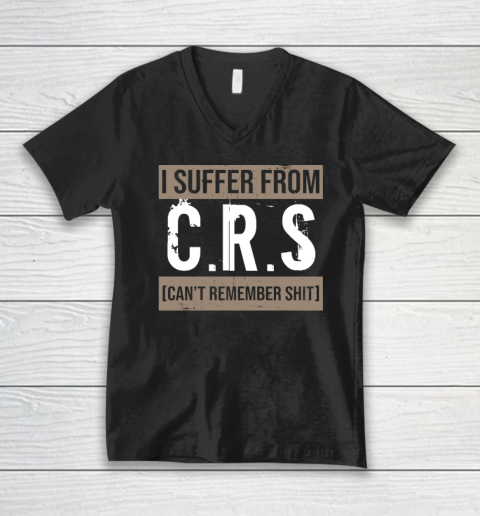 I Suffer from CRS Can't Remember Shit Funny Sarcastic Humor V-Neck T-Shirt