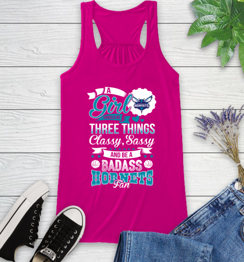 Charlotte Hornets NBA A Girl Should Be Three Things Classy Sassy And A Be Badass Fan Racerback Tank 7