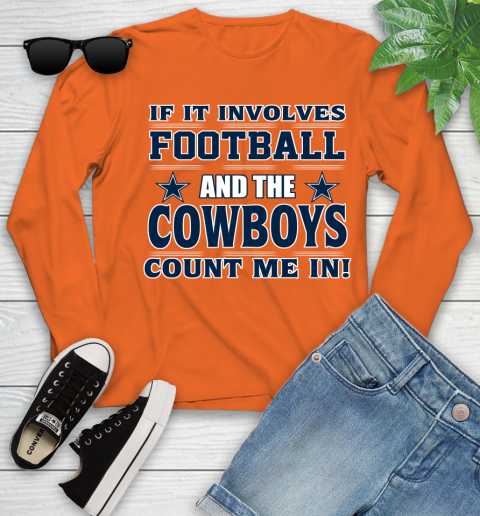 NFL If It Involves Football And The Dallas Cowboys Count Me In Sports Youth Long Sleeve 4