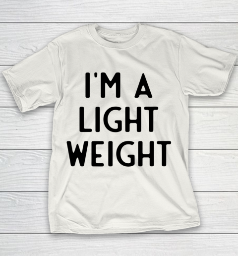 I'm A Light Weight I Funny White Lie Party Youth T-Shirt