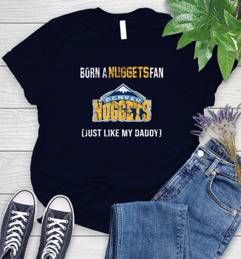 NBA Denver Nuggets Loyal Fan Just Like My Daddy Basketball Shirt Women's T-Shirt 2