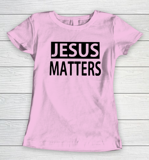 JESUS MATTERS Women's T-Shirt 6
