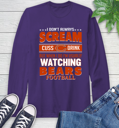 Chicago Bears NFL Football I Scream Cuss Drink When I'm Watching My Team Long Sleeve T-Shirt 5