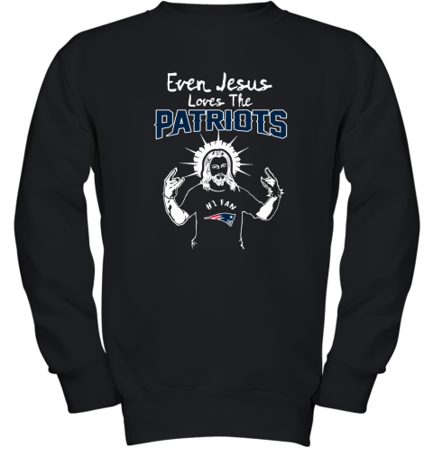 Even Jesus Loves The Patriots #1 Fan New England Patriots Youth Sweatshirt
