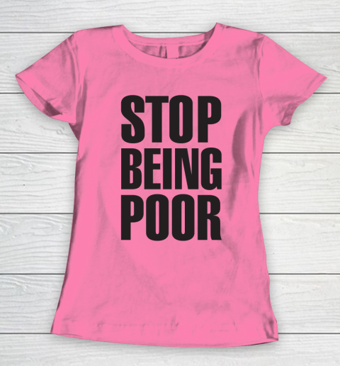 Stop Being Poor Shirt  Paris Hilton Fitted Women's T-Shirt 9