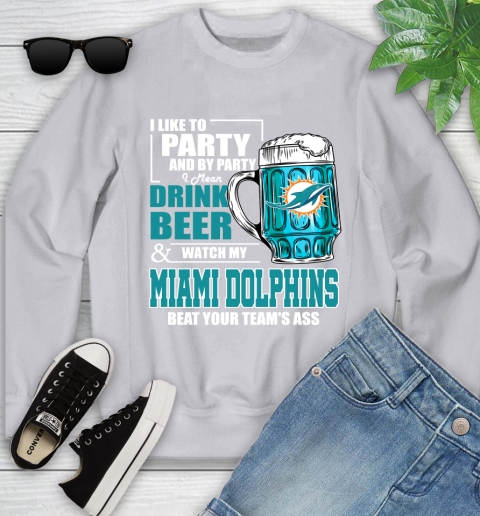 NFL I Like To Party And By Party I Mean Drink Beer and Watch My Miami Dolphins Beat Your Team's Ass Football Youth Sweatshirt 3
