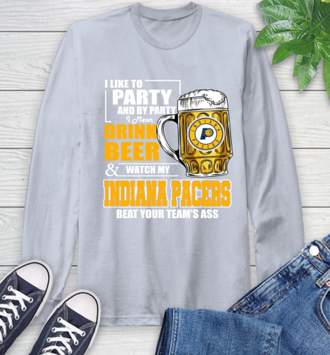 NBA Drink Beer and Watch My Indiana Pacers Beat Your Team's Ass Basketball Long Sleeve T-Shirt 6
