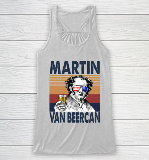 Martin Van Beercan Drink Independence Day The 4th Of July Shirt Racerback Tank