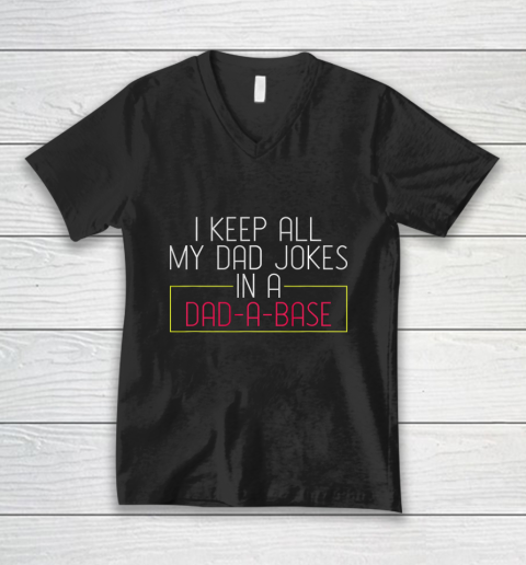 Dad Jokes Shirt I Keep All My Dad Jokes In A Dad A Base Dad Jokes V-Neck T-Shirt