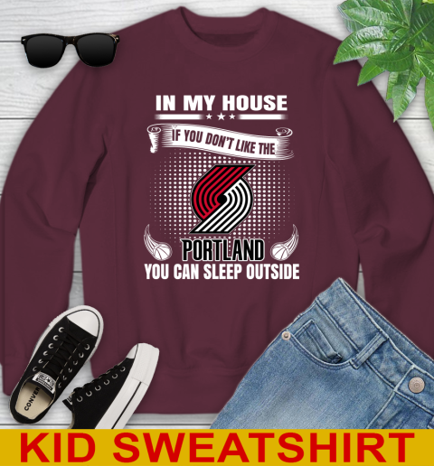 Portland Trail Blazers NBA Basketball In My House If You Don't Like The  Blazers You Can Sleep Outside Shirt Youth Sweatshirt - Image 5