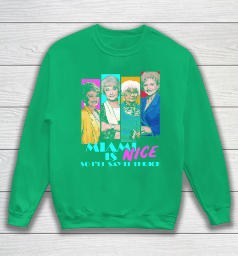 The Golden Girls Tshirt Miami Is Nice So I'll Say It Thrice Sweatshirt 5