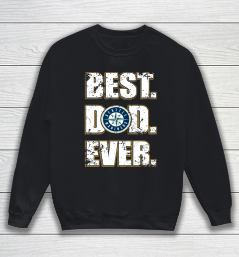 MLB Seattle Mariners Baseball Best Dad Ever Family Shirt Sweatshirt