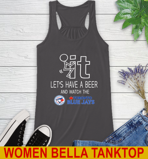 Toronto Blue Jays Baseball MLB Let's Have A Beer And Watch Your Team Sports Racerback Tank 10
