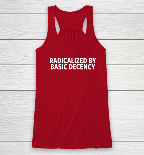 Radicalized By Basic Decency Racerback Tank 3