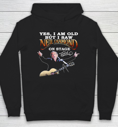 Yes I Am Old But I Saw Neil Diamond On Stage Hoodie
