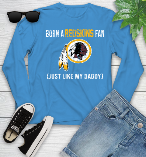 NFL Washington Redskins Football Loyal Fan Just Like My Daddy Shirt Youth Long Sleeve 7