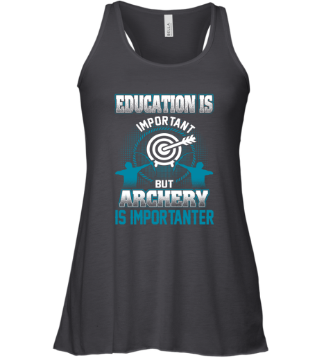 Education Is Important But Archery Is Importanter Racerback Tank