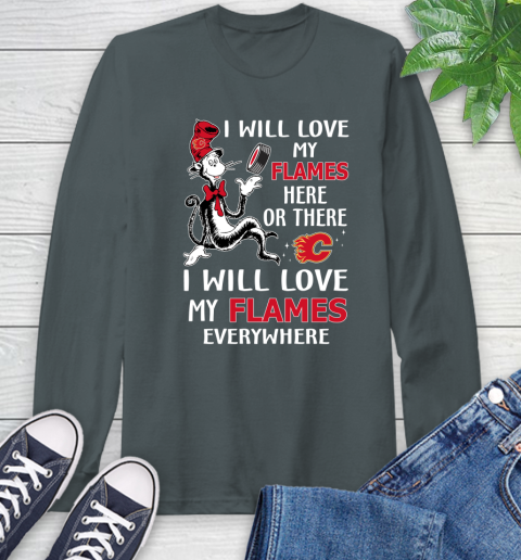 NHL Hockey Calgary Flames I Will Love My Flames Everywhere Dr Seuss Shirt Long Sleeve T-Shirt 7