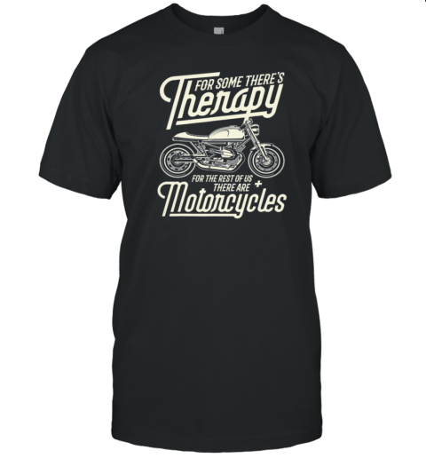 Therapy For The Rest Of Us There Are Motorcycle T-Shirt