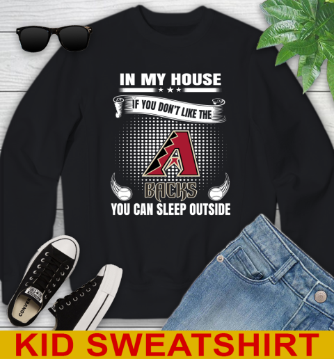 Arizona Diamondbacks MLB Baseball In My House If You Don't Like The Backs You Can Sleep Outside Shirt Youth Sweatshirt