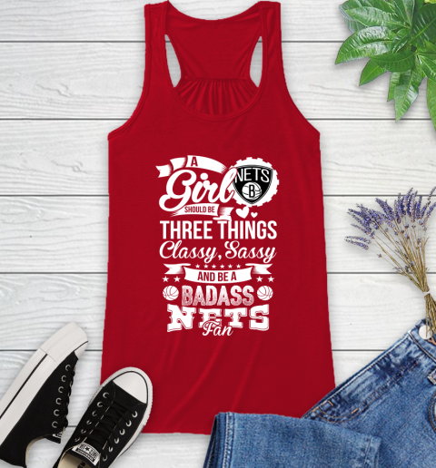 Brooklyn Nets NBA A Girl Should Be Three Things Classy Sassy And A Be Badass Fan Racerback Tank 5