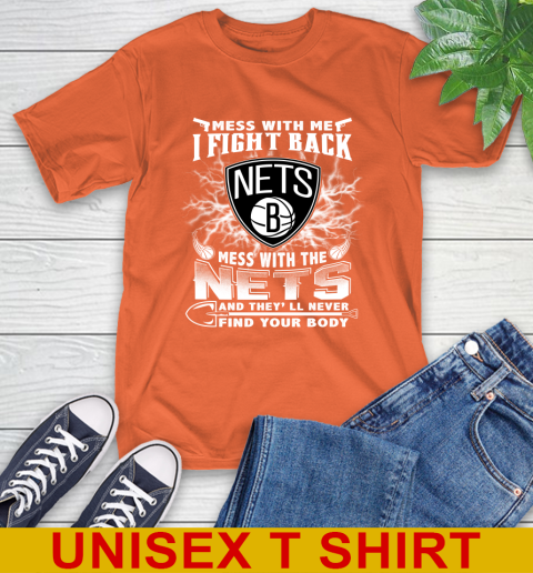 NBA Basketball NBA Basketball Brooklyn Nets Mess With Me I Fight Back Mess With My Team And They'll Never Find Your Body Shirt T-Shirt 4