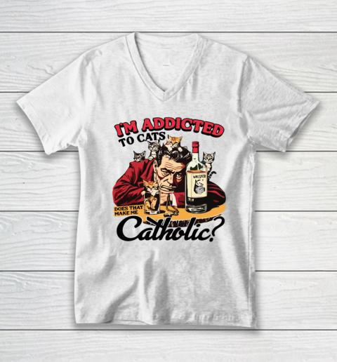 I'm Addicted To Cats Does That Make Me Catholic V-Neck T-Shirt