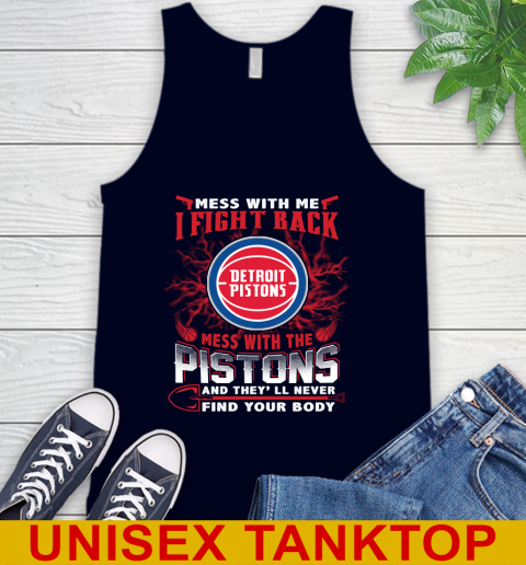 NBA Basketball Detroit Pistons Mess With Me I Fight Back Mess With My Team And They'll Never Find Your Body Shirt Tank Top 2