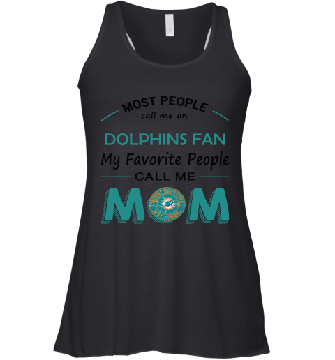 Most People Call Me Miami Dolphins Fan Football Mom Racerback Tank