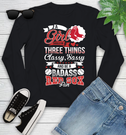 Boston Red Sox MLB Baseball A Girl Should Be Three Things Classy Sassy And A Be Badass Fan Youth Long Sleeve