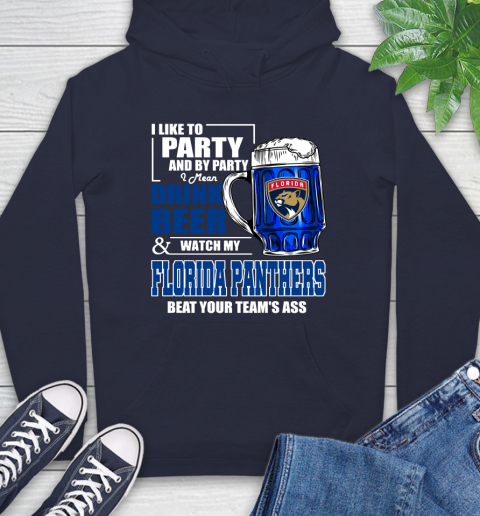 NHL I Like To Party And By Party I Mean Drink Beer And Watch My Florida Panthers Beat Your Team's Ass Hockey Hoodie 3