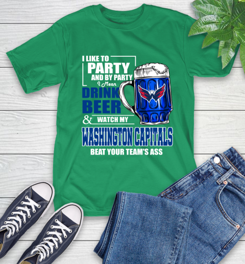 NHL I Like To Party And By Party I Mean Drink Beer And Watch My Washington Capitals Beat Your Team's Ass Hockey T-Shirt 7