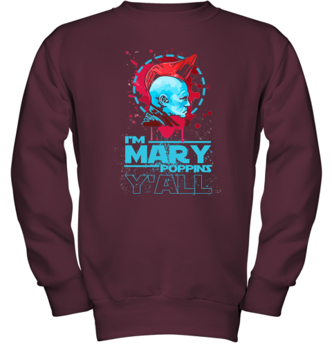 uepu im mary poppins yall yondu guardian of the galaxy shirts youth sweatshirt 47 front maroon