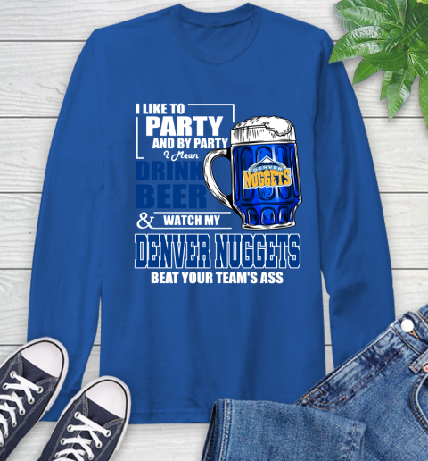 NBA Drink Beer and Watch My Denver Nuggets Beat Your Team's Ass Basketball Long Sleeve T-Shirt 10