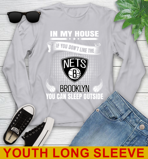 Brooklyn Nets NBA Basketball In My House If You Don't Like The Brooklyn You Can Sleep Outside Shirt Youth Long Sleeve 5